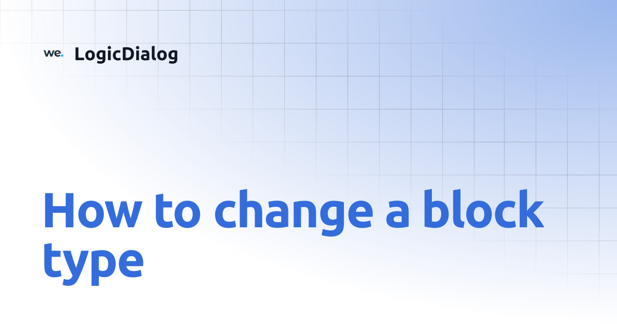 How to change a block type | LogicDialog